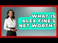 What Is Alex Fine s Net Worth - The Rich And Famous Files