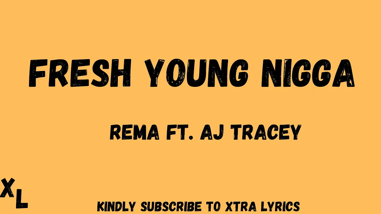 Rema Ft.  AJ Tracey – Fresh Young Nigga(FYN) ll Xtra Lyrics