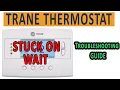 TRANE Thermostat Says WAIT Troubleshooting Guide