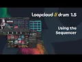 Using the Sequencer - Loopcloud DRUM 1 5