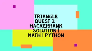 TRIANGLE QUEST 2 HACKERRANK SOLUTION MATH PYTHON