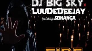 dj big sky x luudedeejay ft sbhanga fire