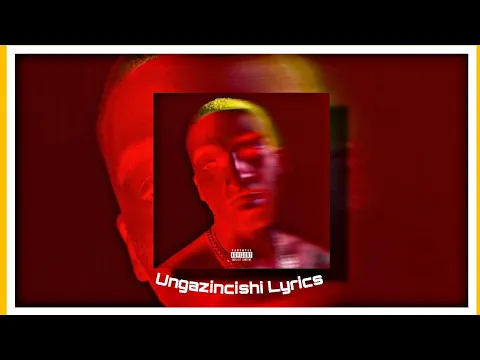 Download MP3 Riky Rick - Ungazincishi ft. Focalistic \u0026 Tyler ICU Lyrics