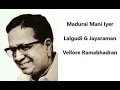 Madurai Mani Iyer - Lalgudi G Jayaraman - Vellore Ramabhadran concert