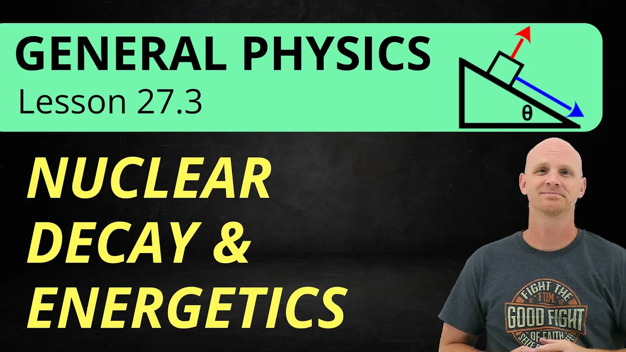 27.3 Nuclear Decay Processes and Energy of Nuclear Reactions | General Physics