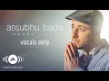 Download Lagu Maher Zain  -  Assubhu Bada  (Vocals Only)| ماهر زين   الصبح بدا⁠⁠⁠⁠