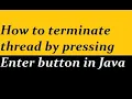 How to terminate thread by pressing enter button in Java