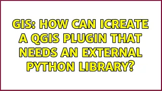GIS How can Icreate a QGIS plugin that needs an external Python library 2 Solutions