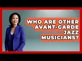 Lagu Who Are Other Avant-garde Jazz Musicians? - Jazz Music Legends