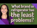 What brand of refrigerator has the least problems