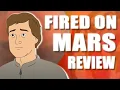 Fired on Mars - My Thoughts REUPLOAD