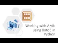 Working with AMIs in Python using Boto3