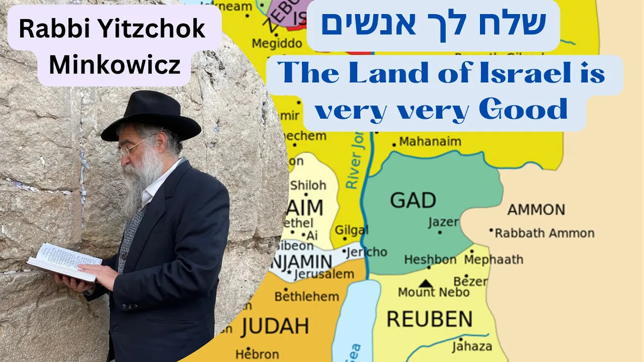 The Land of Israel is Very Very Good. שלח לך אנשים A New Kabbalah class by Rabbi Yitzchok Minkowicz