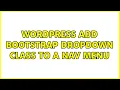 Wordpress Add Bootstrap dropdown class to a nav menu 3 Solutions