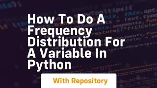 How to do a frequency distribution for a variable in python