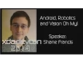 Android Robotics and Vision Oh My w Shane Francis from XDA DevCon 2014