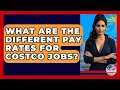 What Are The Different Pay Rates For Costco Jobs - We Are Liberal