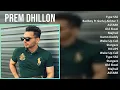 Prem Dhillon 2025 MIX Top Hits - Type Shii, Badboy Ft Gurlej Akhtar The Kidd Latest, ASTARR, Old...