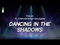 Lagu TSHA ft. Clementine Douglas - Dancing in the Shadows // LYRICS