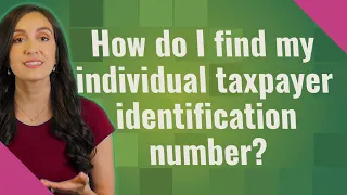 How do I find my individual taxpayer identification number