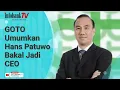 Lagu GOTO UMUMKAN HANS PATUWO BAKAL JADI CEO GANTIKAN PATRICK WALUJO