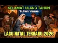 Selamat Ulang Tahun Tuhan Yesus - Lagu Natal Terbaru 2026 - Lagu Rohani
