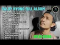 Download Lagu VALDY NYONG || MENGAPA KAU BERUBAH - SEKECEWA ITU - TIARA - SEMATA KARENAMU
