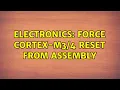 Electronics Force Cortex - reset from assembly 2 Solutions