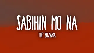Sabihin Mo Na - Top Suzara (Lyrics)