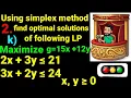 2 k Maximize g 15x 12y st 2x 3y 21 3x 2y 24 x y 0 Using simplex method find optimal solutions LP