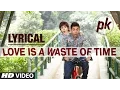Download Lagu 'Love is a Waste of Time' Full Song with LYRICS | PK | Aamir Khan | Anushka Sharma | T-series