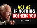 Lagu Act As If Nothing Affects You And Watch What Begins To Happen | Carl Jung