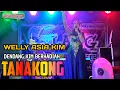 DENDANG KIM BERHADIAH WELLY ASIA KIM - TANAKONG || GAMAD ASIK BUAT GOYANG