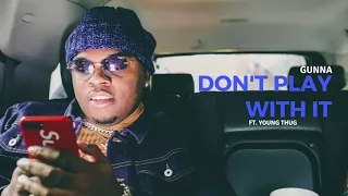 gunna dont play with it ft young thug official audio 