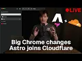Lagu Chrome got a huge level up + Astro joined cloudflare???