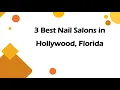 3 Best Nail Salons in Hollywood Florida Nail Studios