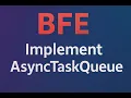 Conquering the JavaScript 179 Async Task Queue Interview Question BFE dev