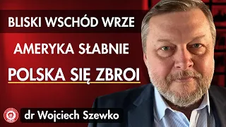 #68 Wojciech Szewko - "Bliski Wschód wrze, Ameryka słabnie, Polska się zbroi"
