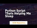 Python script thats helping me sleep