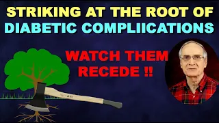 Striking at the Root of DIABETIC COMPLICATIONS (Watch Them Recede)