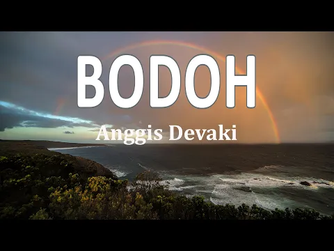 Download MP3 Anggis Devaki - Bodoh (Lirik Lagu)