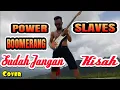 SUDAH JANGAN \u0026 KISAH || POWER SLAVES || BOOMERANG KISAH || (cover) jhon underground
