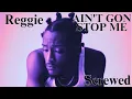 Download Lagu Reggie - AIN'T GON STOP ME (Screwed)