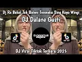 Lagu DJ RA BAKAL TAK BALENI TRESNOKU SING KOYO WINGI●DJ DALANE GUSTI●DJ VIRAL TIKTIK YANG KALIAN CARI...