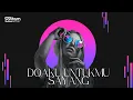 Download Lagu DJ VIRAL TIKTOK DOAKU UNTUKMU SAYANG REMIX