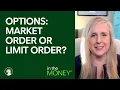 When Trading Options Is It Better To Use A Market Order Or A Limit Order Fidelity Investments