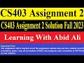 CS403 Assignment 2 CS403 Assignment 2 Solution Fall 2023 CS403 Assignment 2 Solution