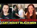White Women Break Their Silence On Black Men - The Confessions Are WILD