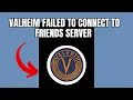 Valheim Failed To connect to friends server Quick fix