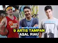 Download Lagu 9 ARTIS PRIA TAMPAN ASAL RIAU - GOSIP ARTIS HARI INI